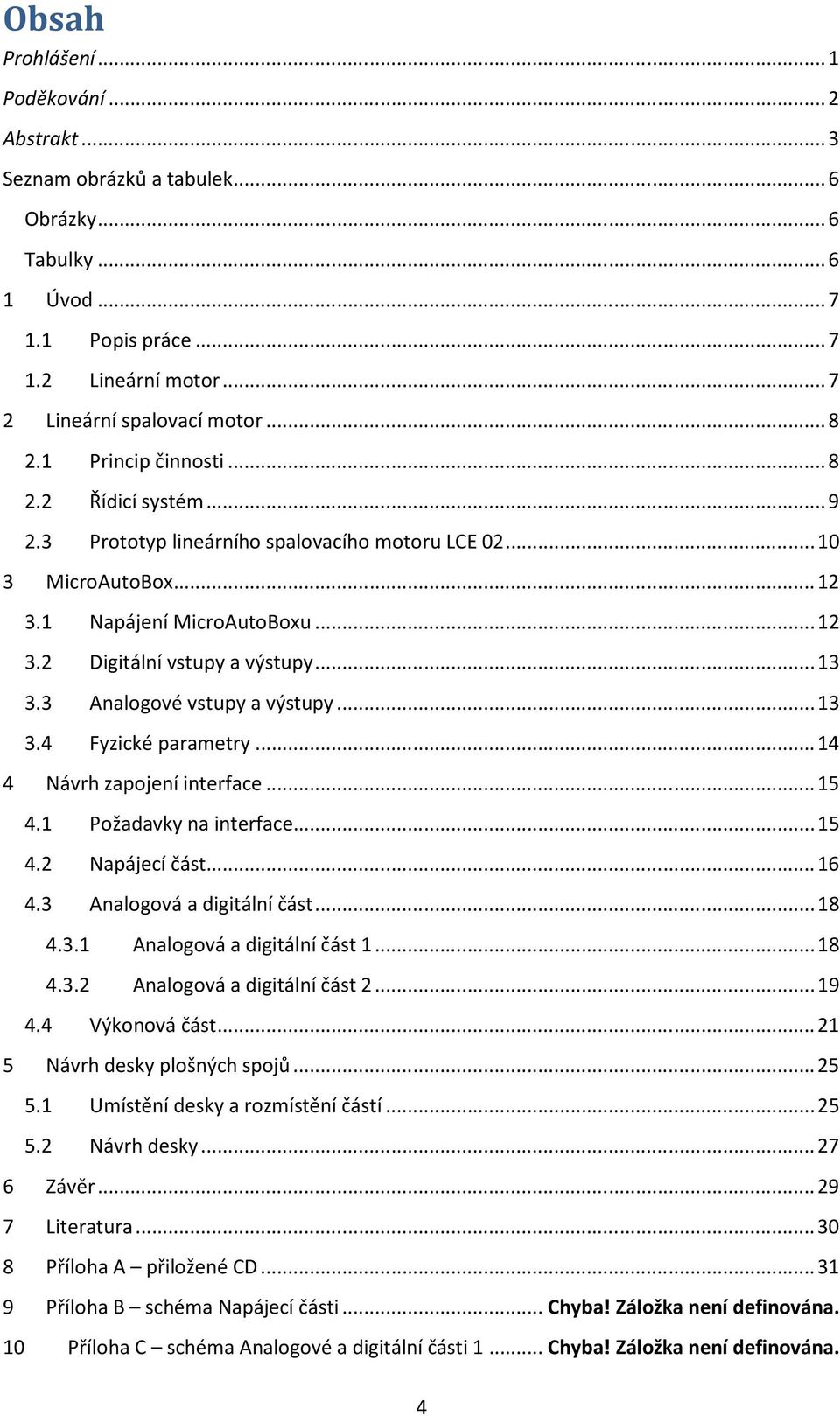 3 Analogové vstupy a výstupy... 13 3.4 Fyzické parametry... 14 4 Návrh zapojení interface... 15 4.1 Požadavky na interface... 15 4.2 Napájecí část... 16 4.3 Analogová a digitální část... 18 4.3.1 Analogová a digitální část 1.