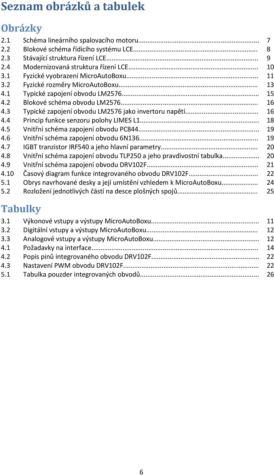 .. 16 4.3 Typické zapojení obvodu LM2576 jako invertoru napětí... 16 4.4 Princip funkce senzoru polohy LIMES L1... 18 4.5 Vnitřní schéma zapojení obvodu PC844... 19 4.