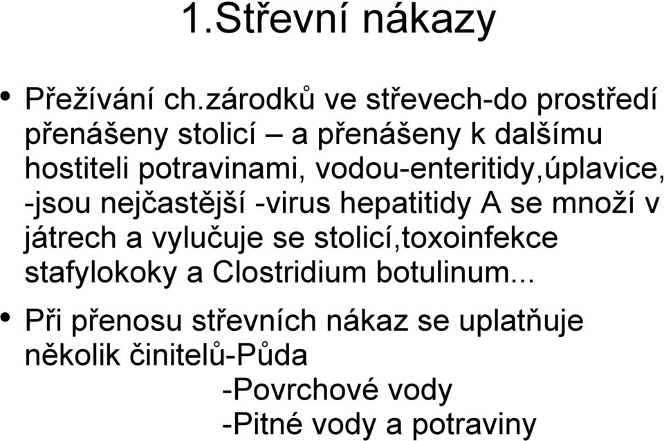 vodou-enteritidy,úplavice, -jsou nejčastější -virus hepatitidy A se množí v játrech a vylučuje