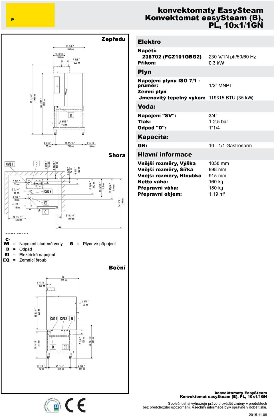 1-2.5 bar Odpad "D": 1"1/4 Kapacita: GN: Hlavní informace Vnější rozměry, Výška 1058 mm Vnější rozměry, Šířka 898 mm Vnější rozměry, Hloubka