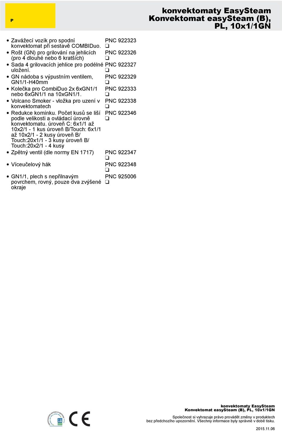 GN nádoba s výpustním ventilem, PNC 922329 GN1/1-H40mm Kolečka pro CombiDuo 2x 6xGN1/1 PNC 922333 nebo 6xGN1/1 na.