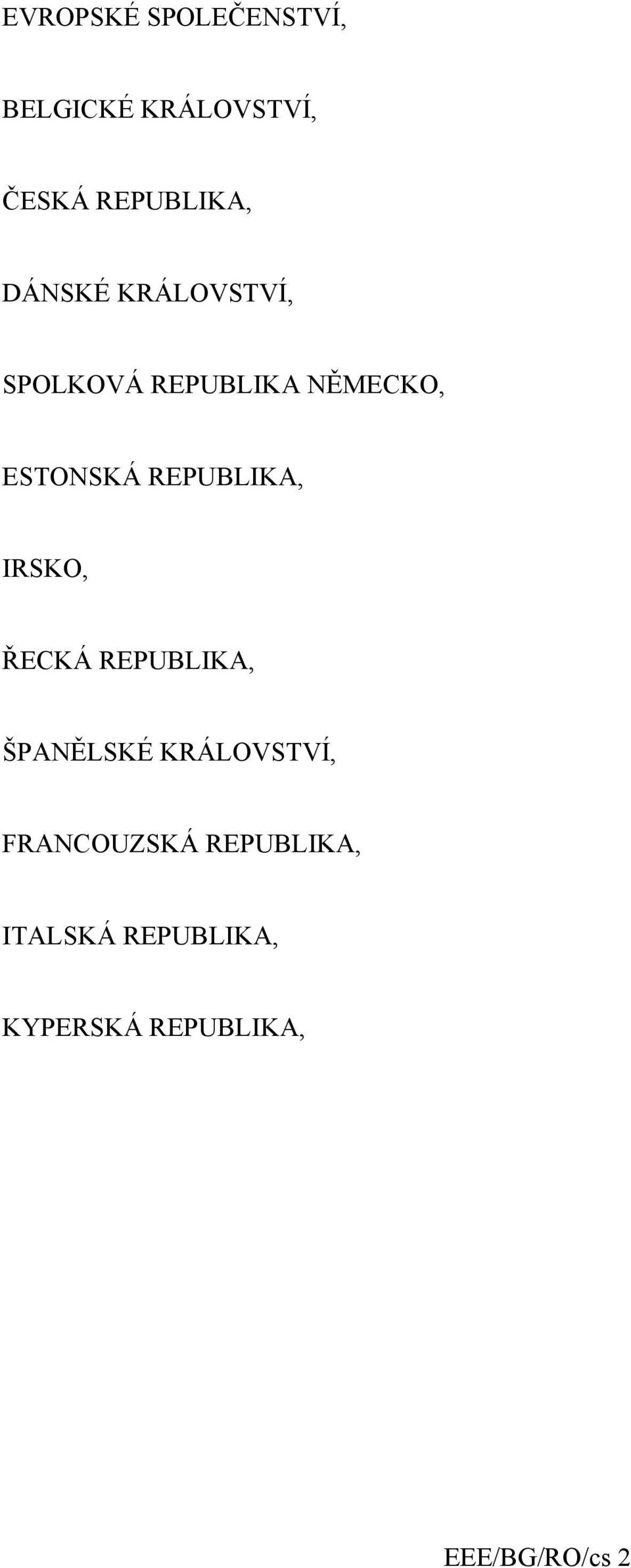 REPUBLIKA, IRSKO, ŘECKÁ REPUBLIKA, ŠPANĚLSKÉ KRÁLOVSTVÍ,