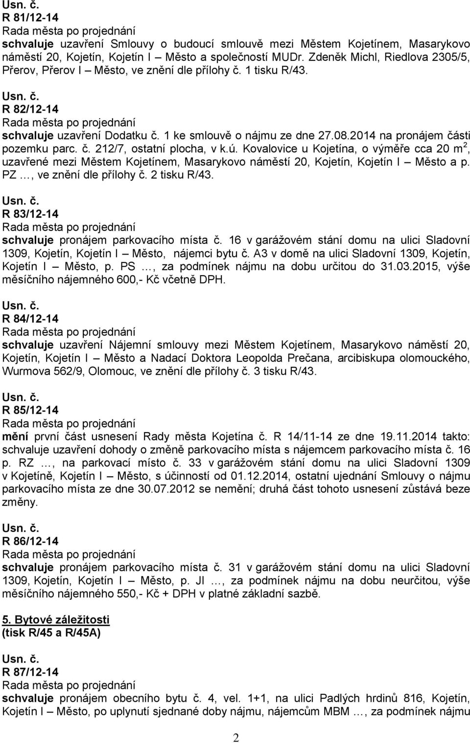 2014 na pronájem části pozemku parc. č. 212/7, ostatní plocha, v k.ú. Kovalovice u Kojetína, o výměře cca 20 m 2, uzavřené mezi Městem Kojetínem, Masarykovo náměstí 20, Kojetín, Kojetín I Město a p.