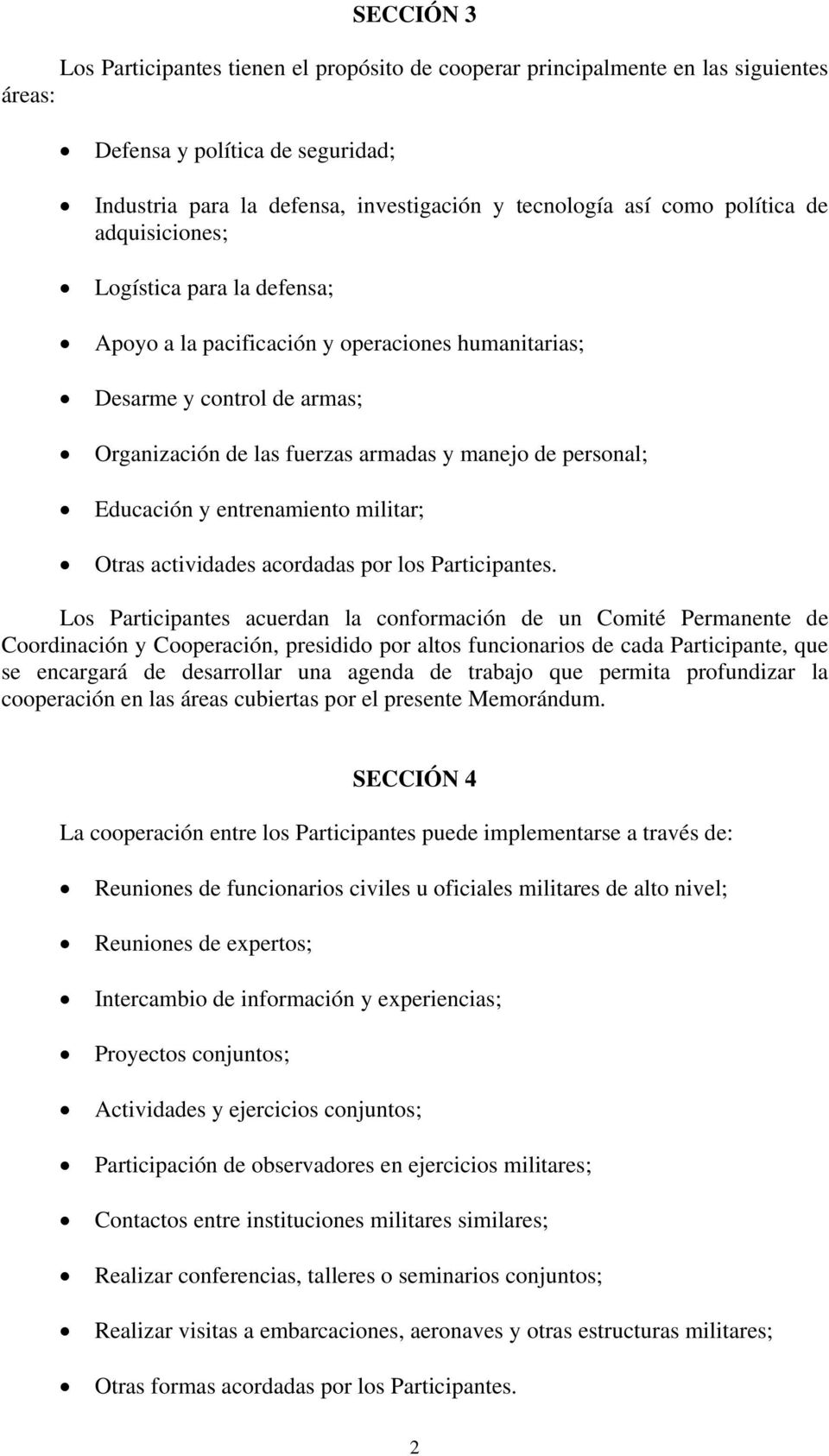 Educación y entrenamiento militar; Otras actividades acordadas por los Participantes.