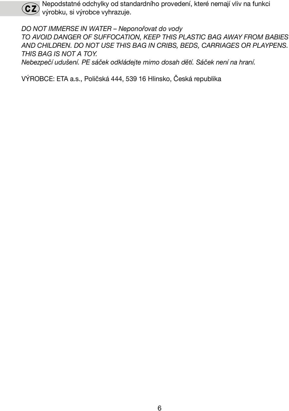 AND CHILDREN. DO NOT USE THIS BAG IN CRIBS, BEDS, CARRIAGES OR PLAYPENS. THIS BAG IS NOT A TOY. Nebezpečí udušení.
