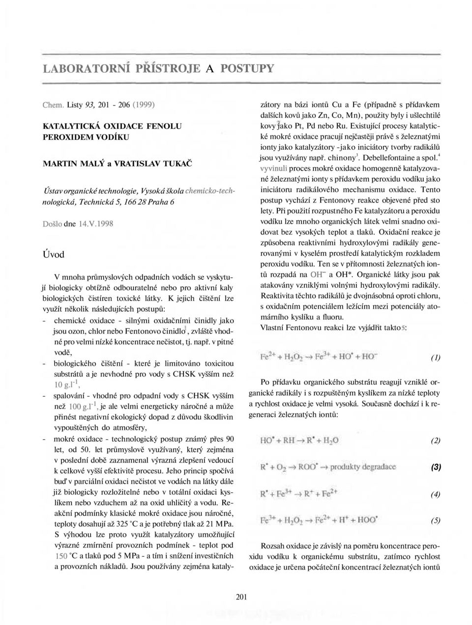 dne 14.V.1998 Úvod V mnoha průmyslových odpadních vodách se vyskytují biologicky obtížně odbouratelné nebo pro aktivní kaly biologických čistíren toxické látky.