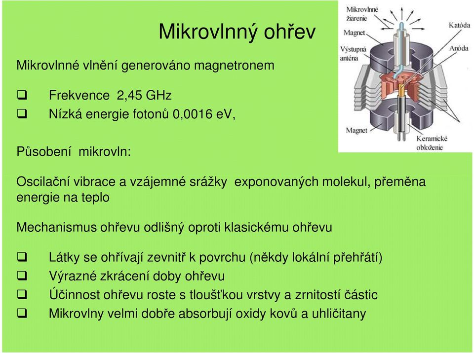 ohřevu odlišný oproti klasickému ohřevu Látky se ohřívají zevnitř k povrchu (někdy lokální přehřátí) Výrazné