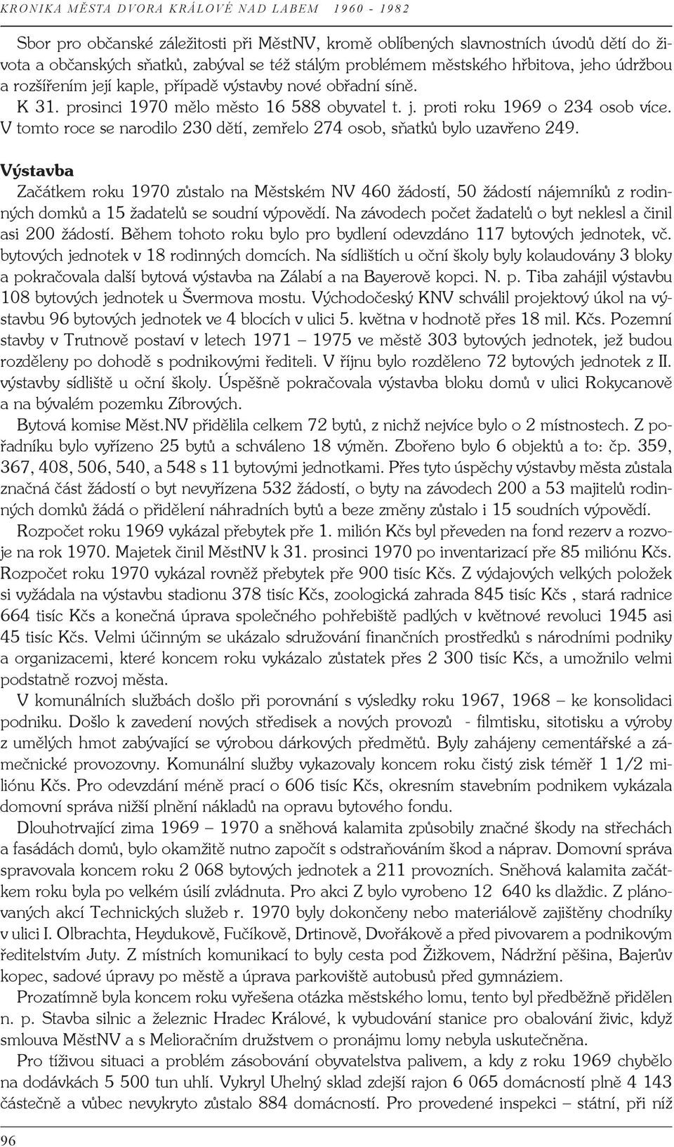 V tomto roce se narodilo 230 dětí, zemřelo 274 osob, sňatků bylo uzavřeno 249.