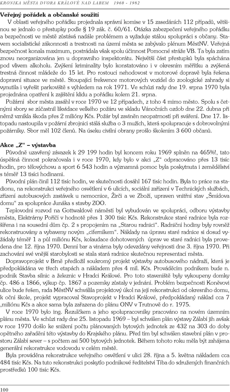 Stavem socialistické zákonnosti a trestnosti na území města se zabývalo plénum MěstNV. Veřejná bezpečnost konala maximum, postrádala však spolu účinnost Pomocné stráže VB.