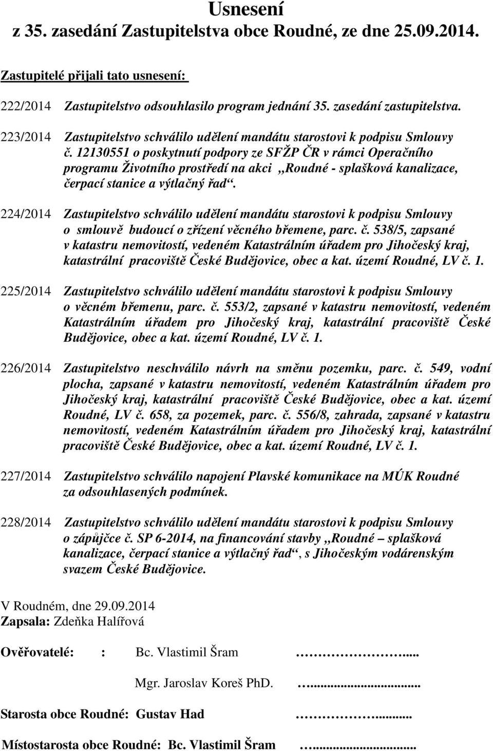 12130551 o poskytnutí podpory ze SFŽP ČR v rámci Operačního programu Životního prostředí na akci Roudné - splašková kanalizace, čerpací stanice a výtlačný řad.