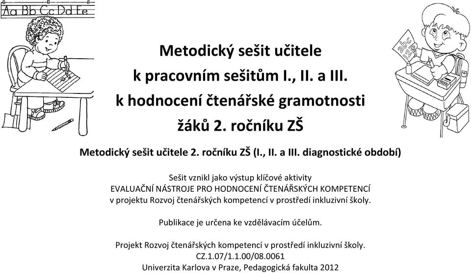 diagnostické období) Sešit vznikl jako výstup klíčové aktivity EVALUAČNÍ NÁSTROJE PRO HODNOCENÍ ČTENÁŘSKÝCH KOMPETENCÍ v projektu