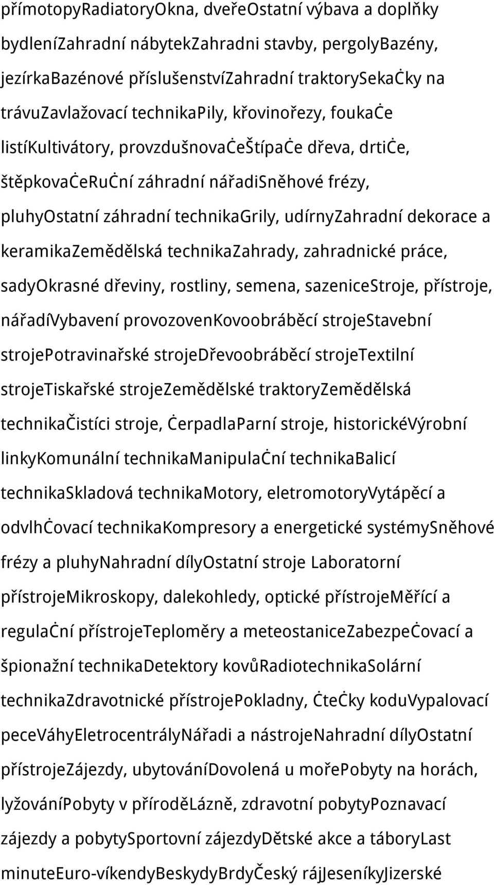 keramikazemědělská technikazahrady, zahradnické práce, sadyokrasné dřeviny, rostliny, semena, sazenicestroje, přístroje, nářadívybavení provozovenkovoobráběcí strojestavební strojepotravinařské