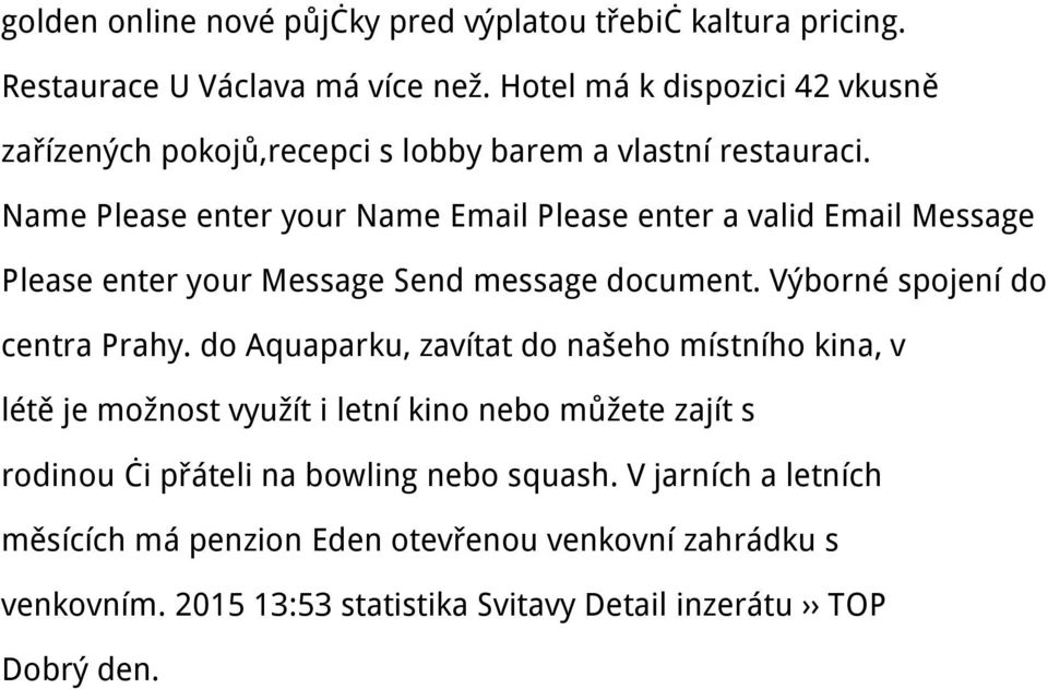 Name Please enter your Name Email Please enter a valid Email Message Please enter your Message Send message document. Výborné spojení do centra Prahy.