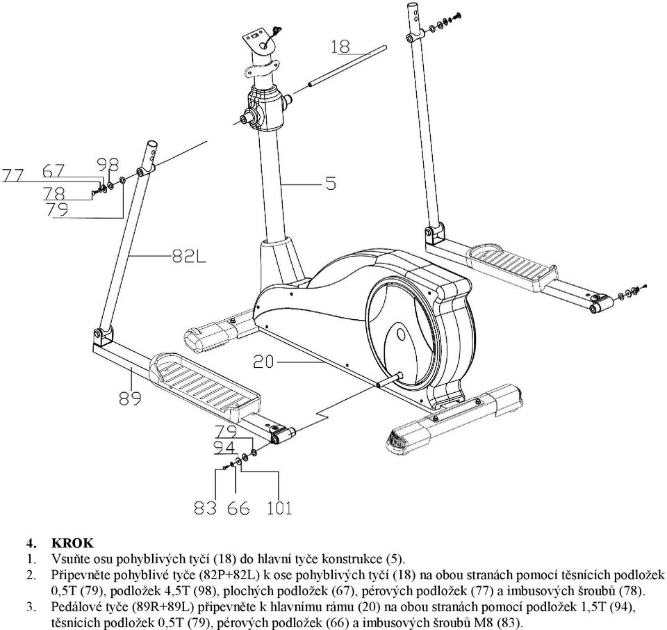 podložek 4,5T (98), plochých podložek (67), pérových podložek (77) a imbusových šroubů (78). 3.