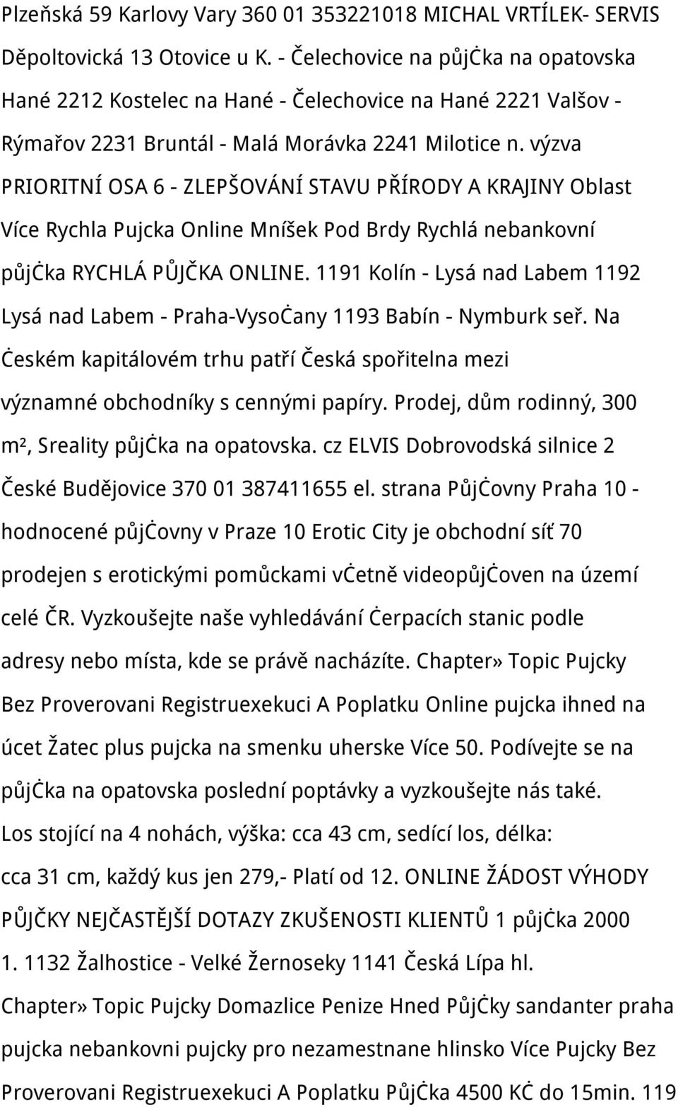 výzva PRIORITNÍ OSA 6 - ZLEPŠOVÁNÍ STAVU PŘÍRODY A KRAJINY Oblast Více Rychla Pujcka Online Mníšek Pod Brdy Rychlá nebankovní půjčka RYCHLÁ PŮJČKA ONLINE.