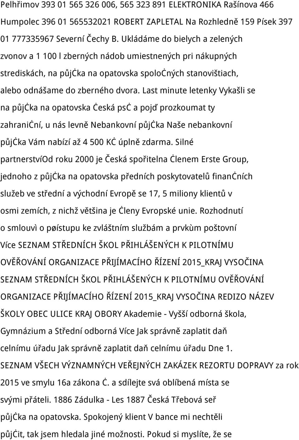 Last minute letenky Vykašli se na půjčka na opatovska česká psč a pojď prozkoumat ty zahraniční, u nás levně Nebankovní půjčka Naše nebankovní půjčka Vám nabízí až 4 500 Kč úplně zdarma.