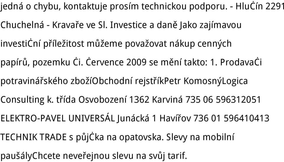 července 2009 se mění takto: 1. Prodavači potravinářského zbožíobchodní rejstříkpetr KomosnýLogica Consulting k.