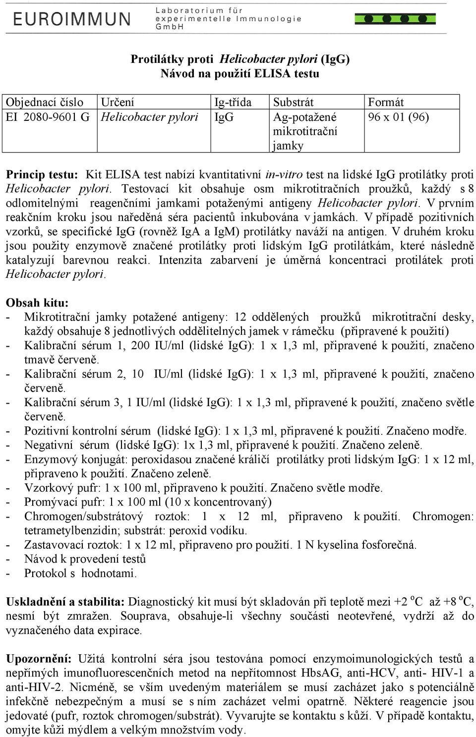 Testovací kit obsahuje osm mikrotitračních proužků, každý s 8 odlomitelnými reagenčními jamkami potaženými antigeny Helicobacter pylori.