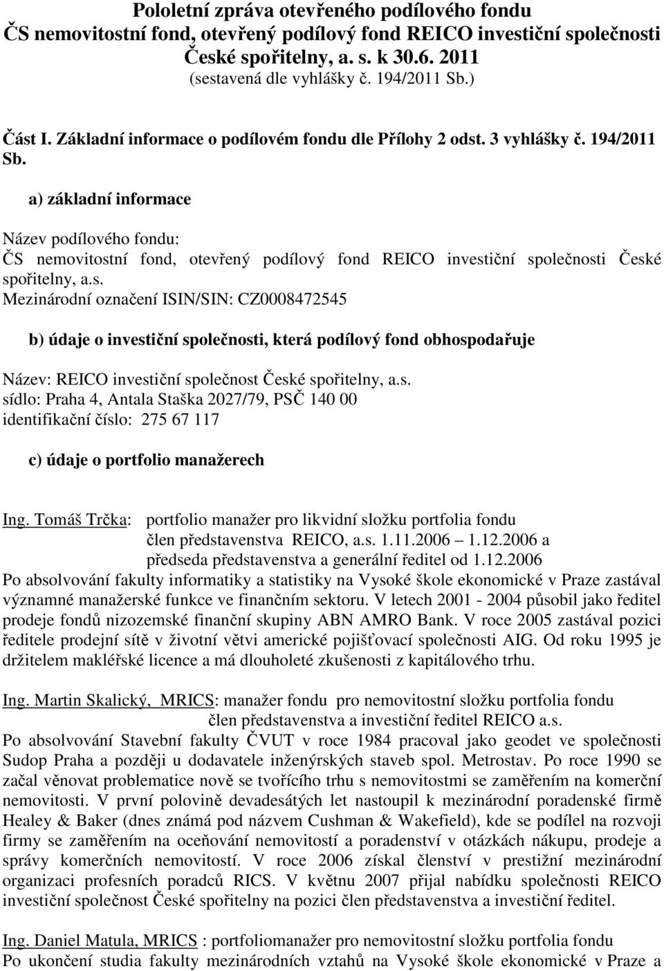 a) základní informace Název podílového fondu: ČS nemovitost