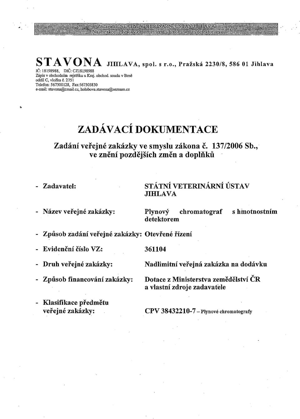 , ve Znění pozdejsıch změn a doplňků ` Zadavatel: STÁTNÍ VETERINÁRNÍ ÚSTAV JIHLAVA - Název veřejné zakázky: Plynový chromatograf S hinotnostním detektorem - Způsob Zadání veřejné zakázky: Otevřené