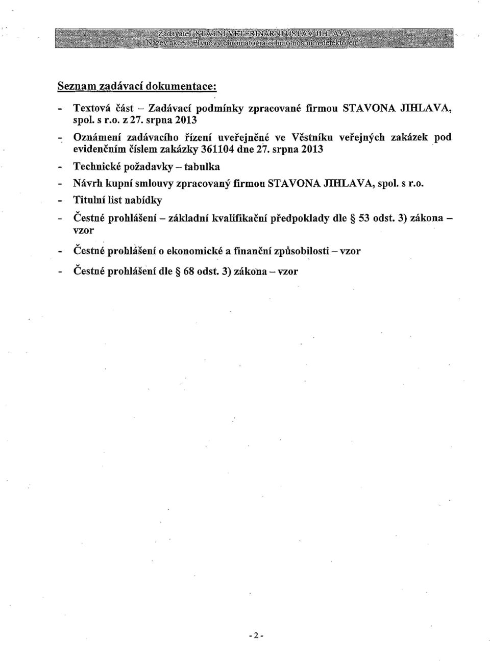 srpna 2013 ' - Technické požadavky - tabulka - Návrh kupní smlouvy zpracovaný firmou STAVONA JIHLAVA, spol. S ı`.o. - Titulní list nabídky - Čestné prohlášení - základní kvalifikační předpoklady dle 53 odst.