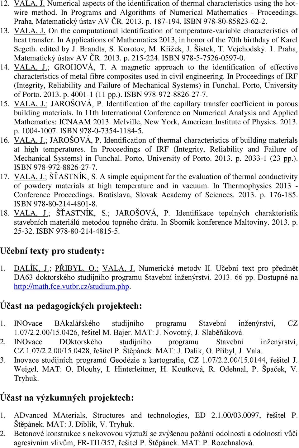 In Applications of Mathematics 2013, in honor of the 70th birthday of Karel Segeth. edited by J. Brandts, S. Korotov, M. Křížek, J. Šístek, T. Vejchodský. 1. Praha, Matematický ústav AV ČR. 2013. p.