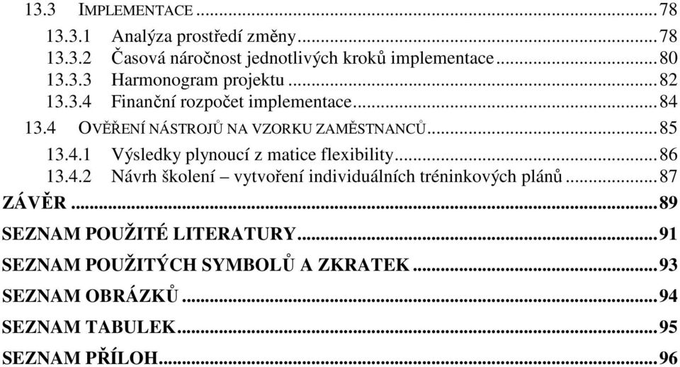 ..86 13.4.2 Návrh školení vytvoření individuálních tréninkových plánů...87 ZÁVĚR...89 SEZNAM POUŽITÉ LITERATURY.