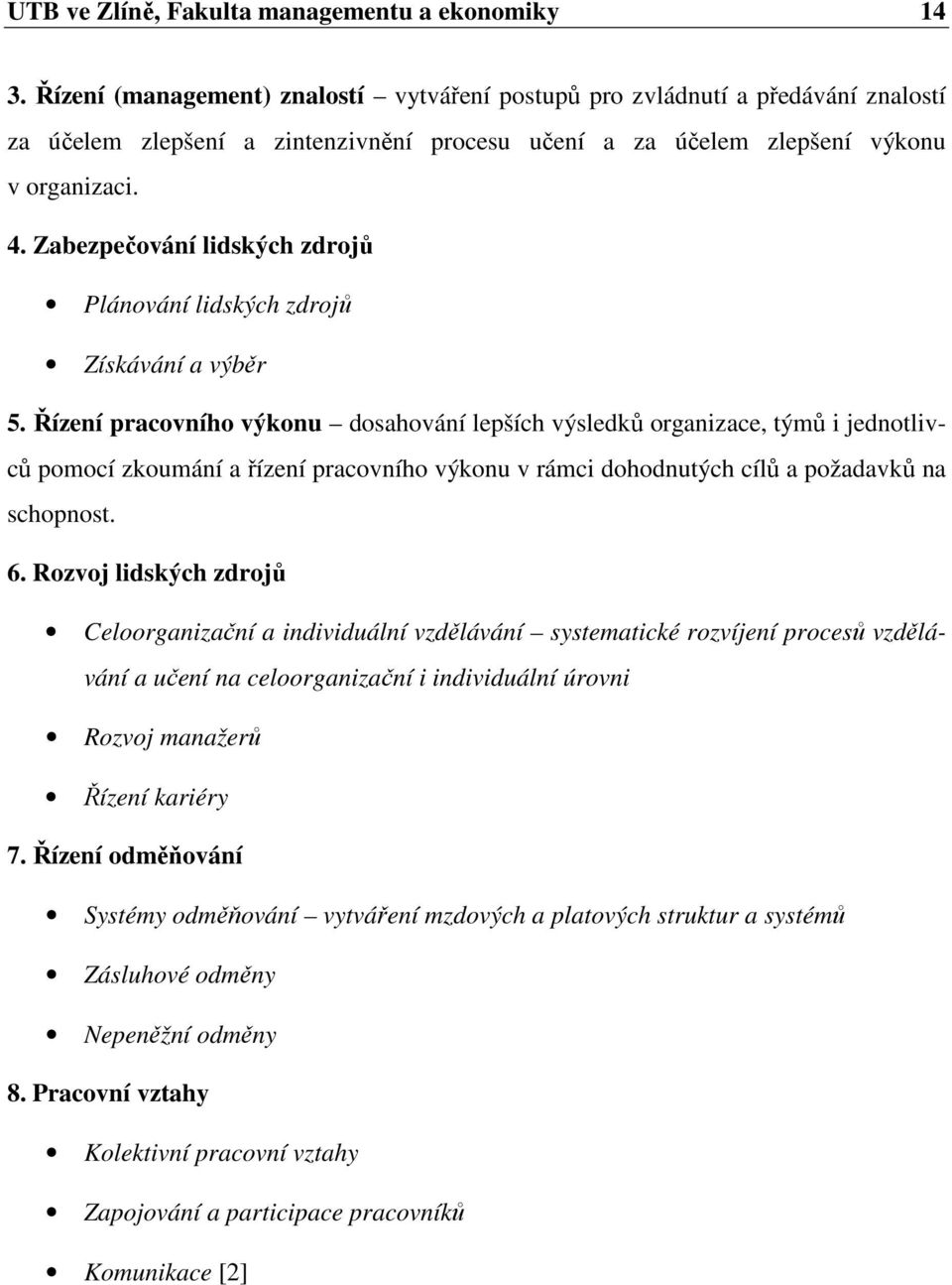 Zabezpečování lidských zdrojů Plánování lidských zdrojů Získávání a výběr 5.