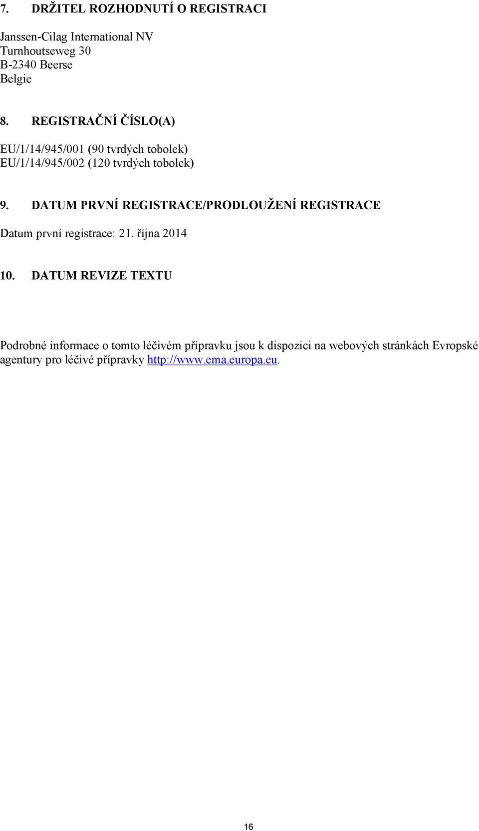 DATUM PRVNÍ REGISTRACE/PRODLOUŽENÍ REGISTRACE Datum první registrace: 21. října 2014 10.