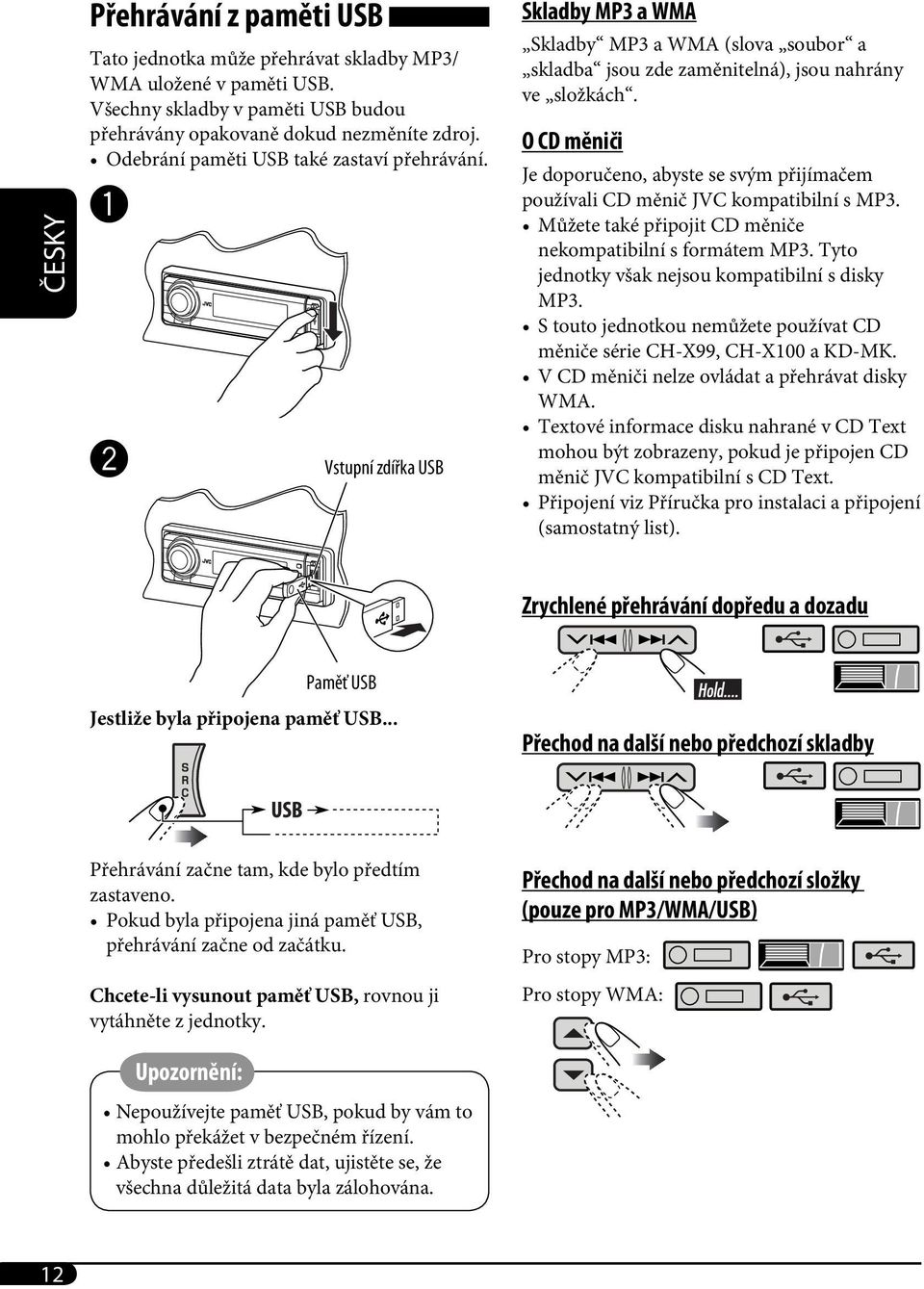 O CD měniči Je doporučeno, abyste se svým přijímačem používali CD měnič JVC kompatibilní s MP3. Můžete také připojit CD měniče nekompatibilní s formátem MP3.