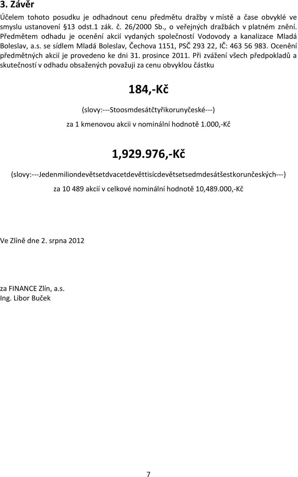 Ocenění předmětných akcií je provedeno ke dni 31. prosince 2011.