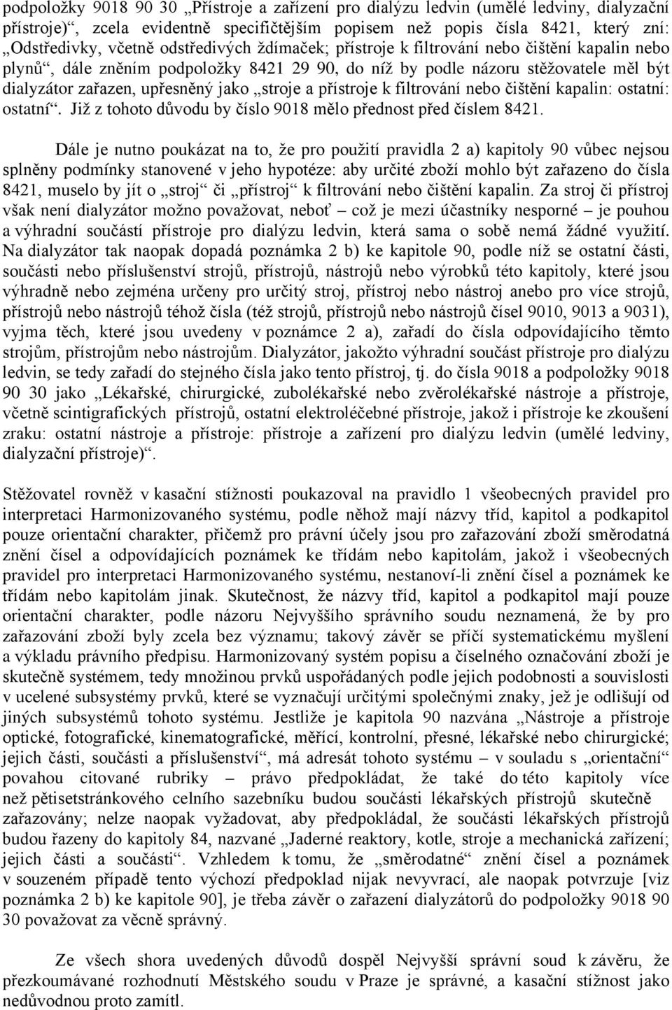 a přístroje k filtrování nebo čištění kapalin: ostatní: ostatní. Již z tohoto důvodu by číslo 9018 mělo přednost před číslem 8421.