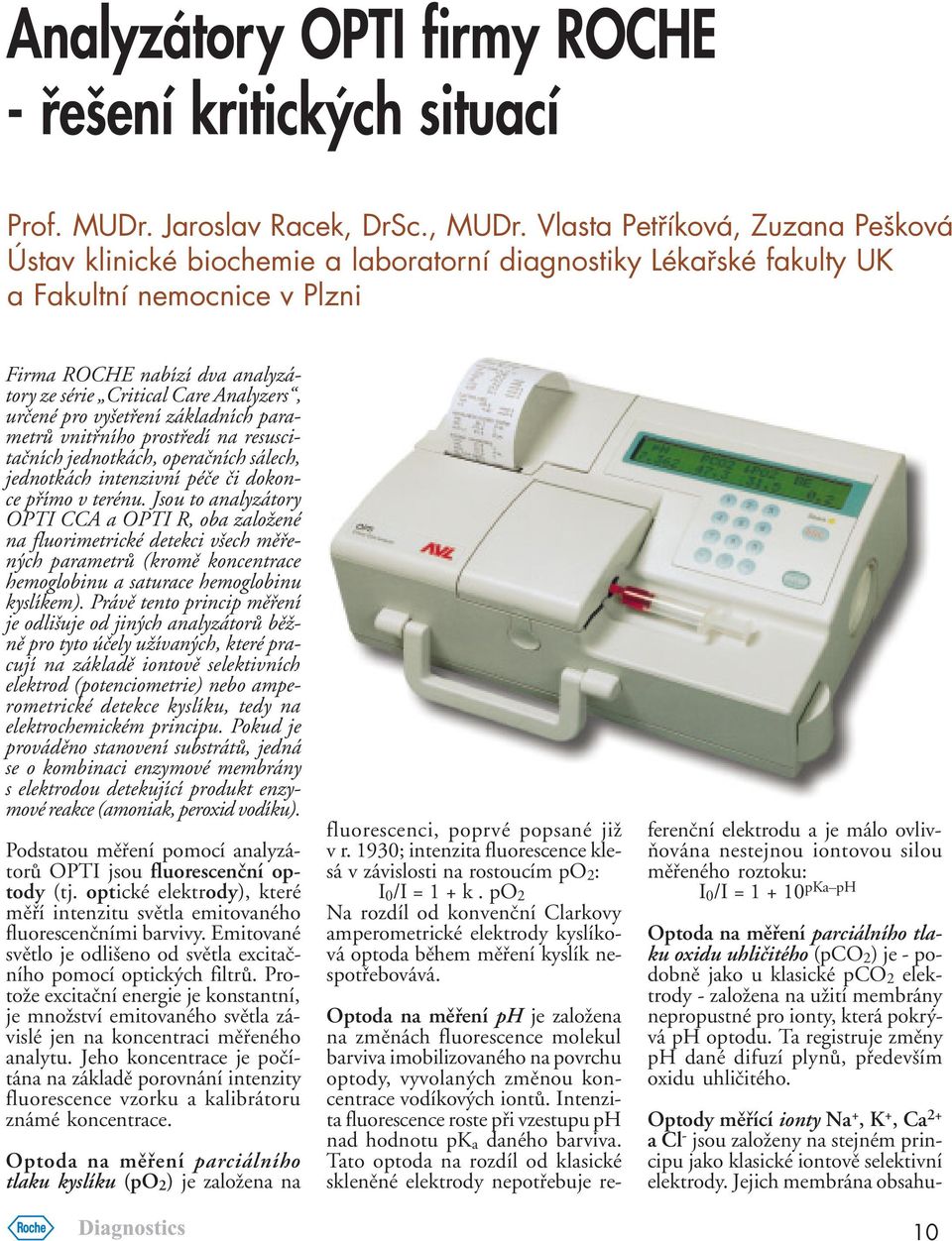 Analyzers, urèené pro vyšetøení základních parametrù vnitøního prostøedí na resuscitaèních jednotkách, operaèních sálech, jednotkách intenzivní péèe èi dokonce pøímo v terénu.