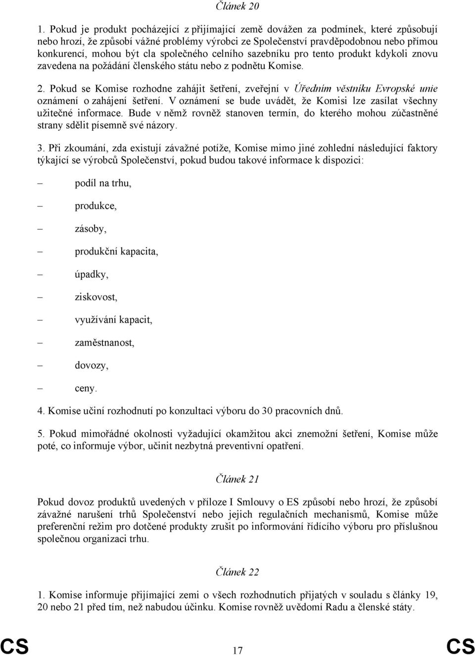 společného celního sazebníku pro tento produkt kdykoli znovu zavedena na požádání členského státu nebo z podnětu Komise. 2.