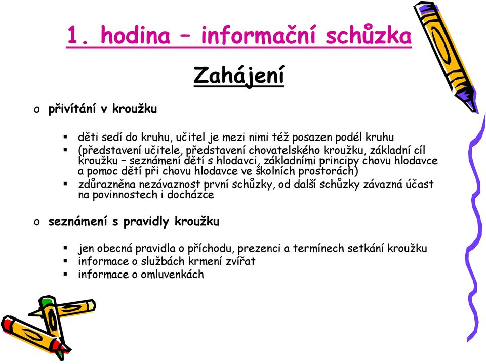 při chvu hldavce ve šklních prstrách) zdůrazněna nezávaznst první schůzky, d další schůzky závazná účast na pvinnstech i dcházce