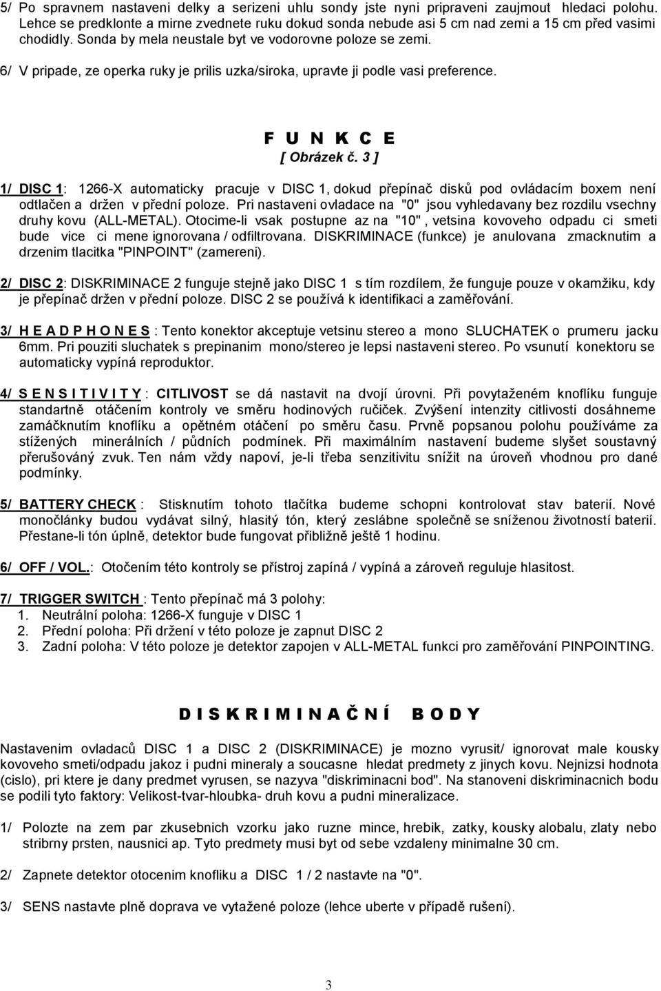 6/ V pripade, ze operka ruky je prilis uzka/siroka, upravte ji podle vasi preference. F U N K C E [ Obrázek č.