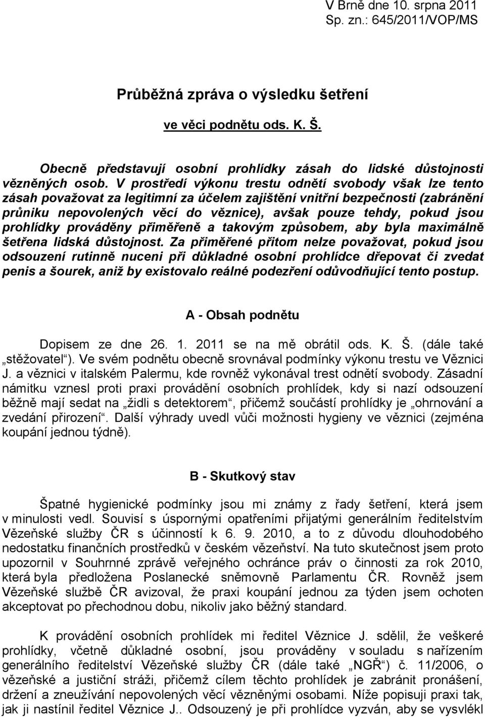 jsou prohlídky prováděny přiměřeně a takovým způsobem, aby byla maximálně šetřena lidská důstojnost.