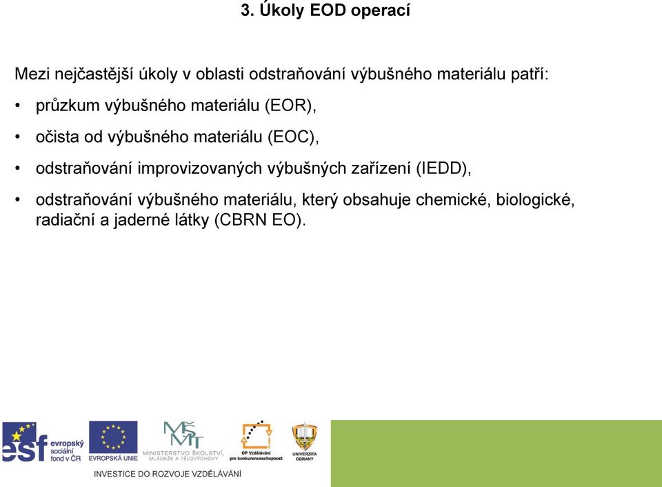 (EOC), odstraňování improvizovaných výbušných zařízení (IEDD), odstraňování