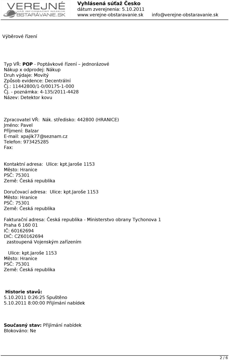 cz Telefon: 973425285 Fax: Kontaktní adresa: Ulice: kpt.jaroše 1153 Město: Hranice PSČ: 75301 Země: Česká republika Doručovací adresa: Ulice: kpt.