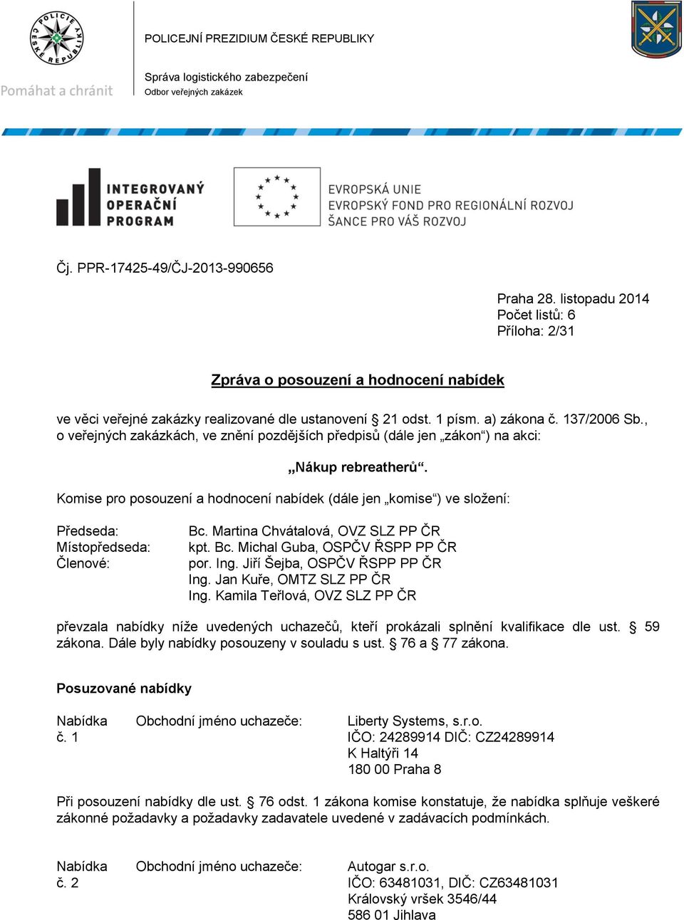 , o veřejných zakázkách, ve znění pozdějších předpisů (dále jen zákon ) na akci: Nákup rebreatherů.