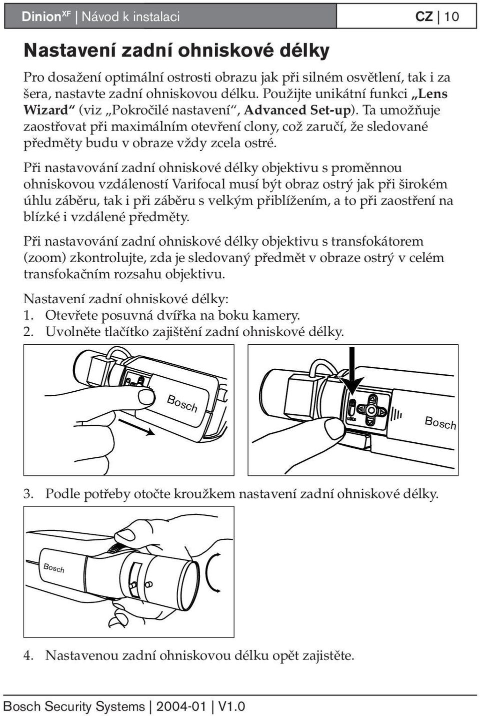 Při nastavování zadní ohniskové délky objektivu s proměnnou ohniskovou vzdáleností Varifocal musí být obraz ostrý jak při širokém úhlu záběru, tak i při záběru s velkým přiblížením, a to při