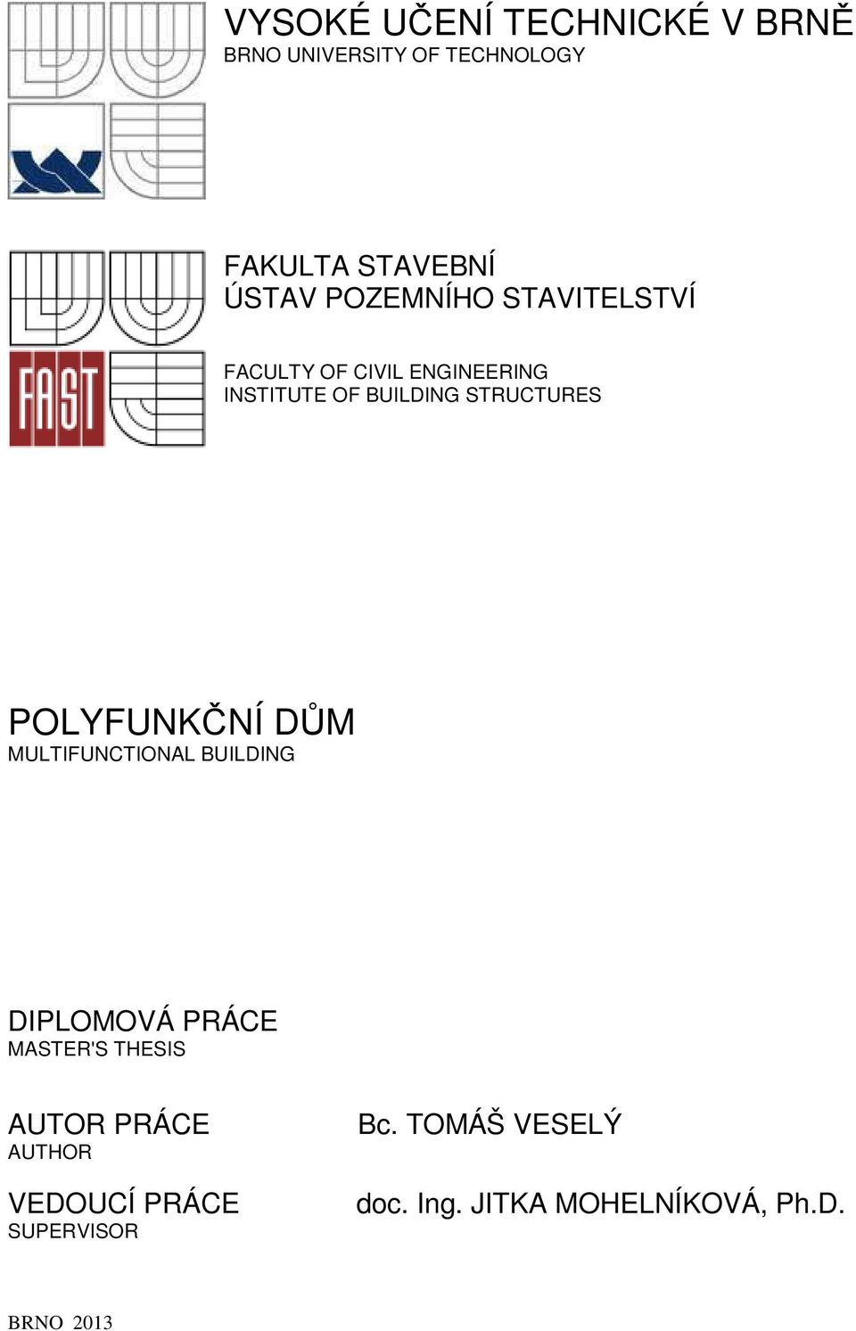 POLYFUNKČNÍ DŮM MULTIFUNCTIONAL BUILDING DIPLOMOVÁ PRÁCE MASTER'S THESIS AUTOR PRÁCE