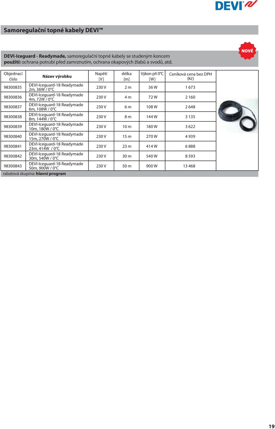 C 98300839 DEVI-Iceguard-18 Readymade 10m, 180W / 0 C 98300840 DEVI-Iceguard-18 Readymade 15m, 270W / 0 C 98300841 DEVI-Iceguard-18 Readymade 23m, 414W / 0 C 98300842 DEVI-Iceguard-18 Readymade 30m,