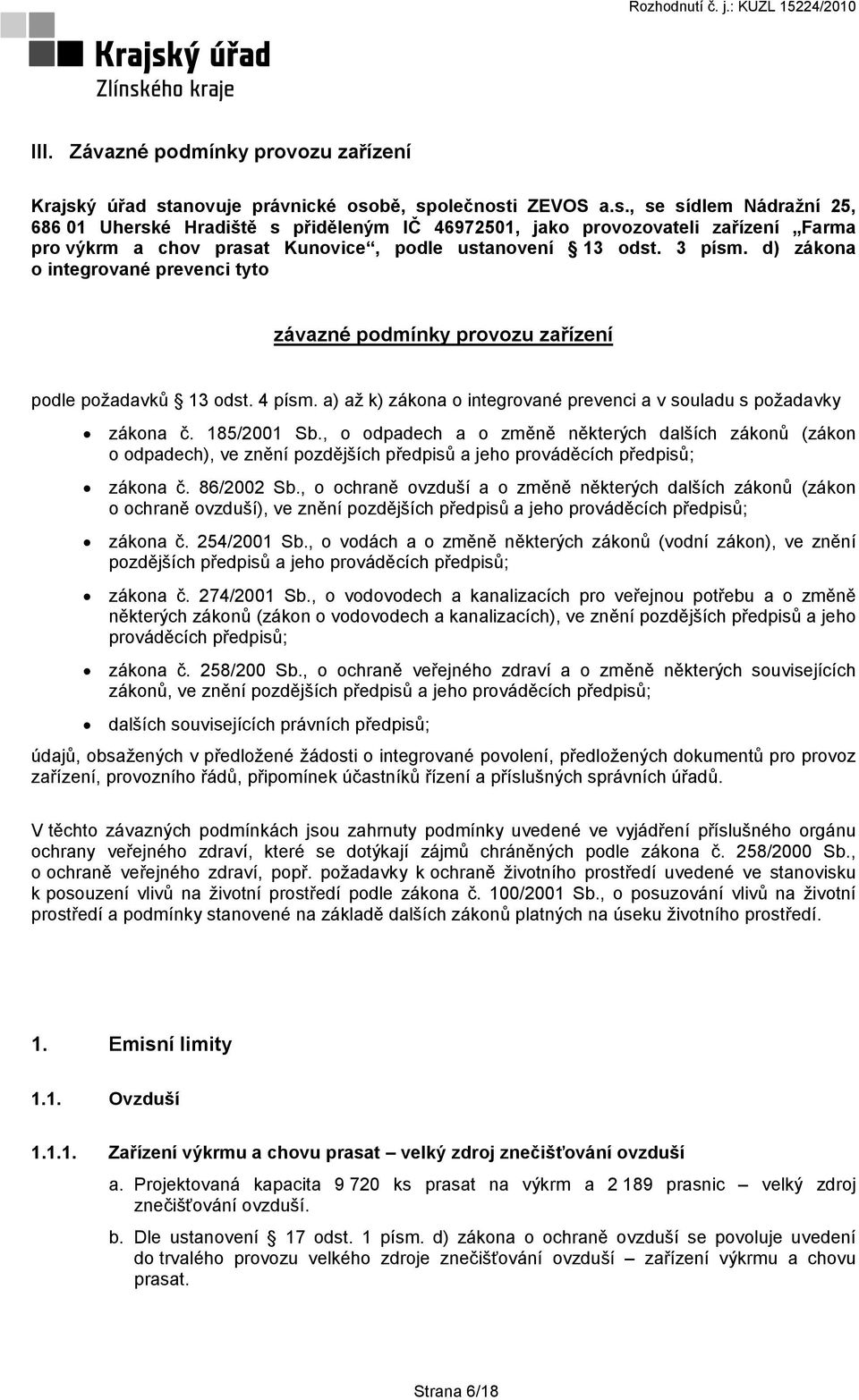 3 písm. d) zákona o integrované prevenci tyto závazné podmínky provozu zařízení podle požadavků 13 odst. 4 písm. a) až k) zákona o integrované prevenci a v souladu s požadavky zákona č. 185/2001 Sb.