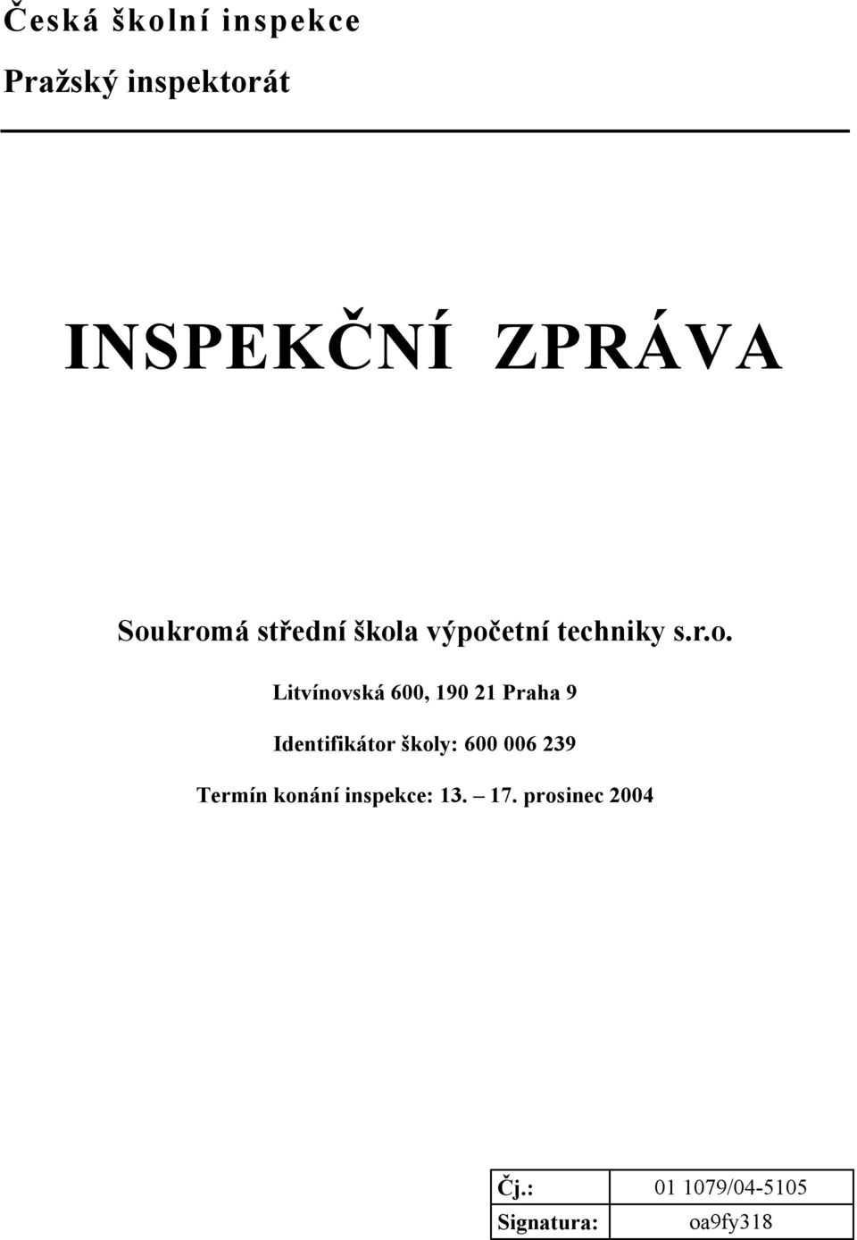 600, 190 21 Praha 9 Identifikátor školy: 600 006 239 Termín