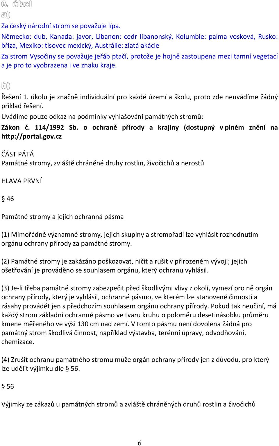 hojně zastoupena mezi tamní vegetací a je pro to vyobrazena i ve znaku kraje. Řešení 1. úkolu je značně individuální pro každé území a školu, proto zde neuvádíme žádný příklad řešení.