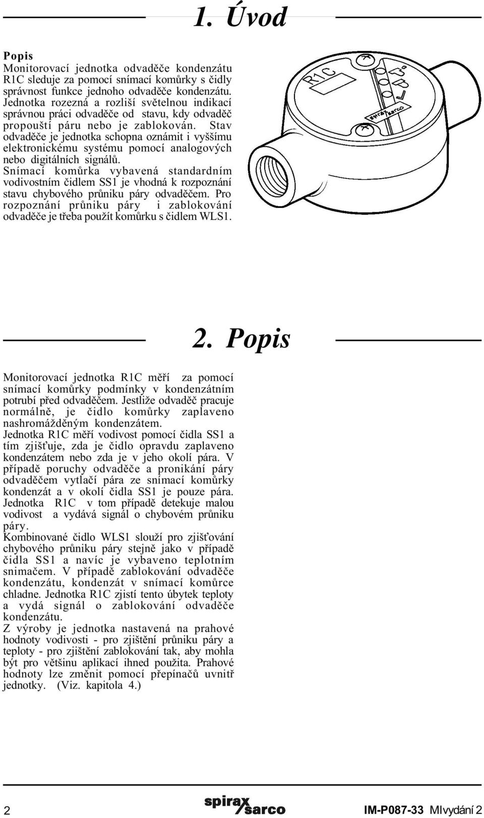 Stav odvadìèe je jednotka schopna oznámit i vyššímu elektronickému systému pomocí analogových nebo digitálních signálù.