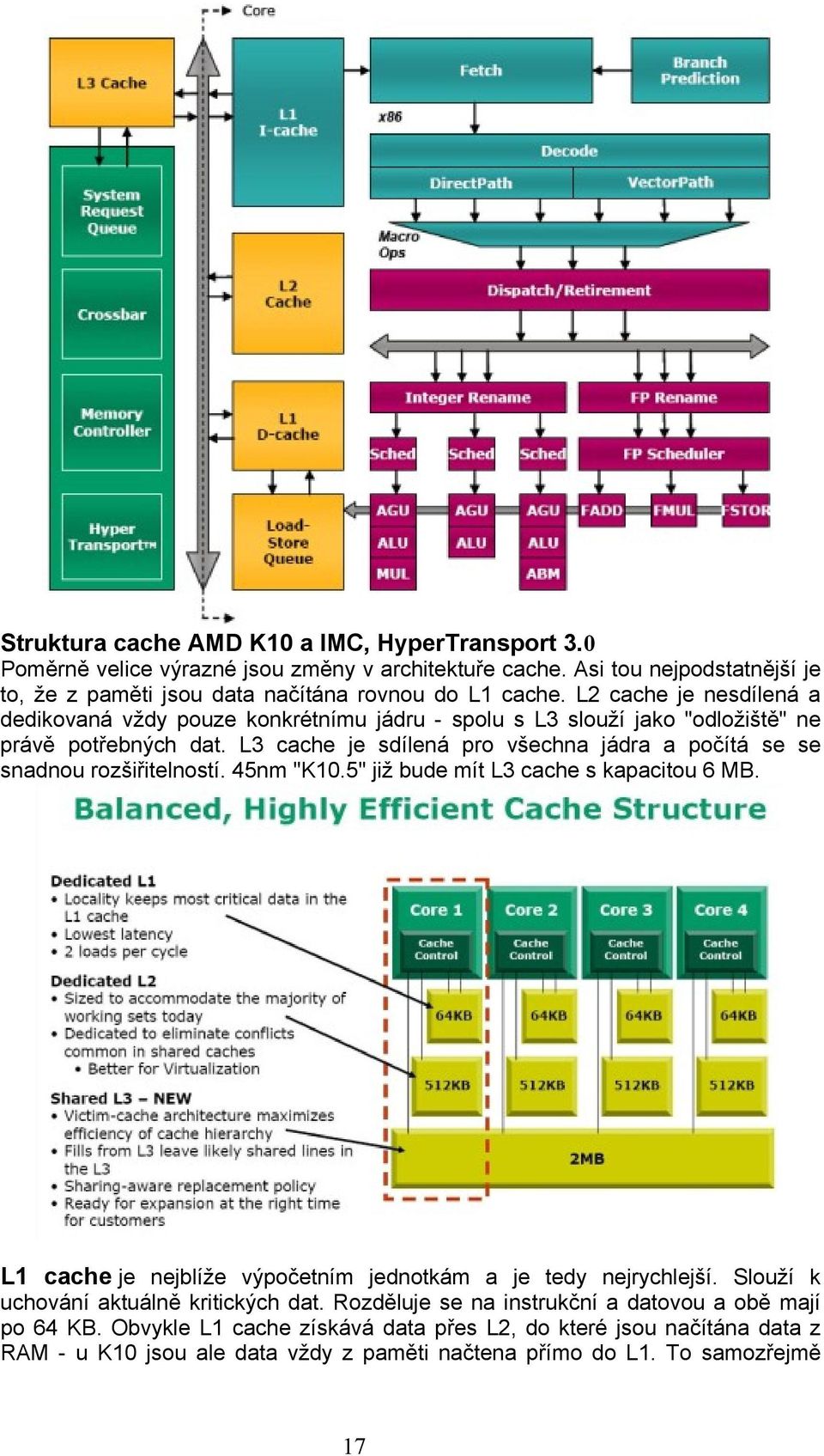 L3 cache je sdílená pro všechna jádra a počítá se se snadnou rozšiřitelností. 45nm "K10.5" již bude mít L3 cache s kapacitou 6 MB.