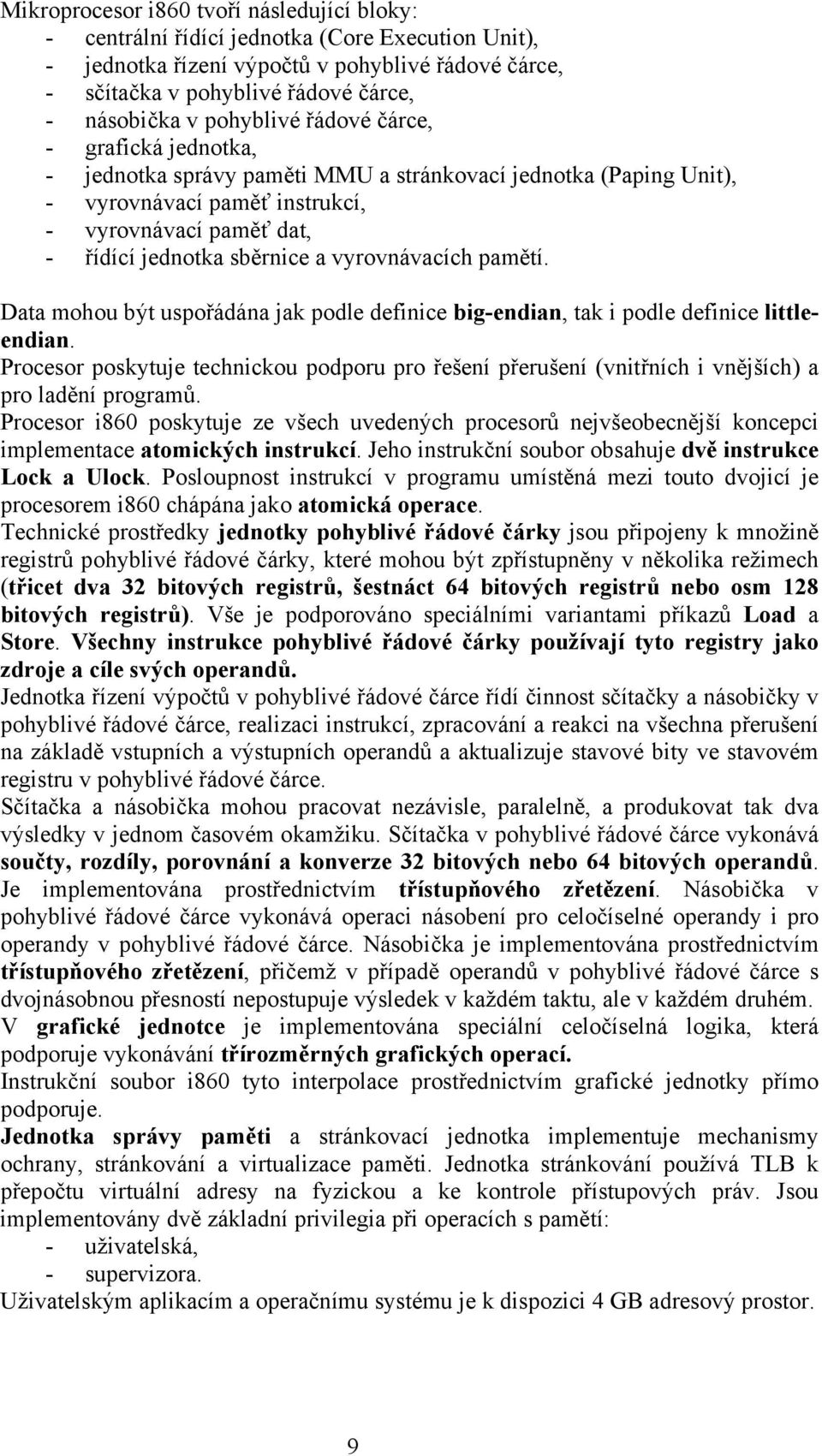 vyrovnávacích pamětí. Data mohou být uspořádána jak podle definice big-endian, tak i podle definice littleendian.