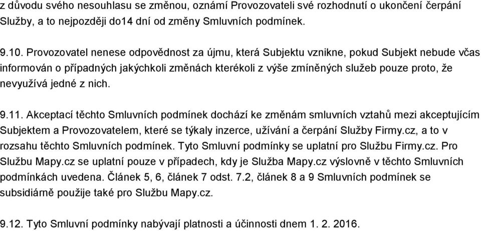 z nich. 9.11. Akceptací těchto Smluvních podmínek dochází ke změnám smluvních vztahů mezi akceptujícím Subjektem a Provozovatelem, které se týkaly inzerce, užívání a čerpání Služby Firmy.